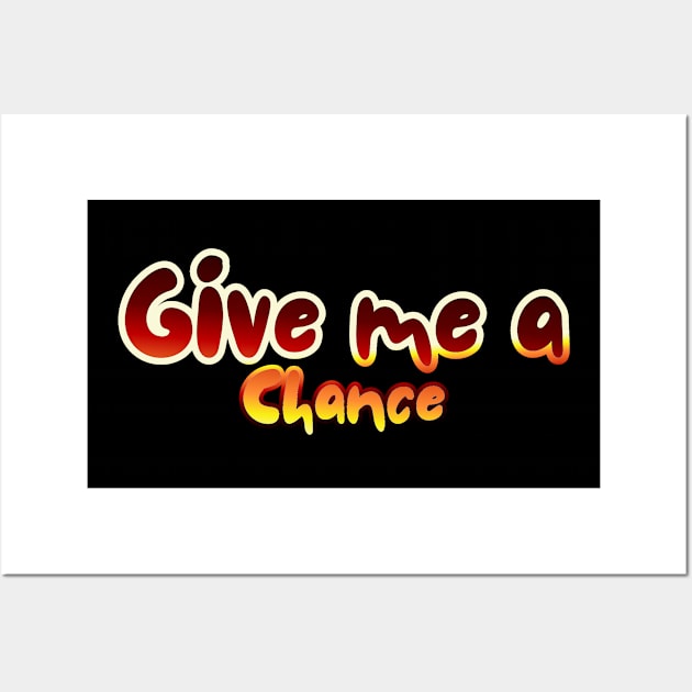 Give me a chance Wall Art by InkBlissful